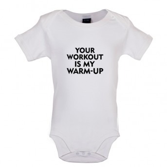 Your Workout is my Warm Up baby bodysuit, White